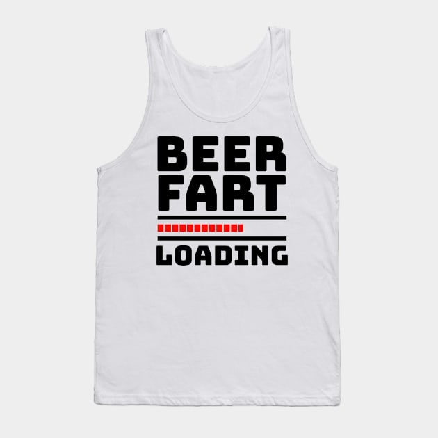 Fart Joke - BEER FART LOADING Tank Top by BubbleMench